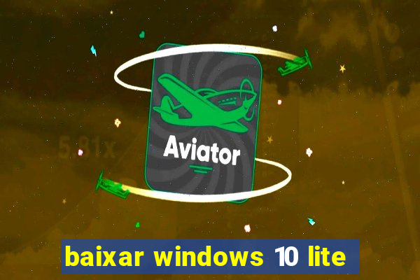 baixar windows 10 lite